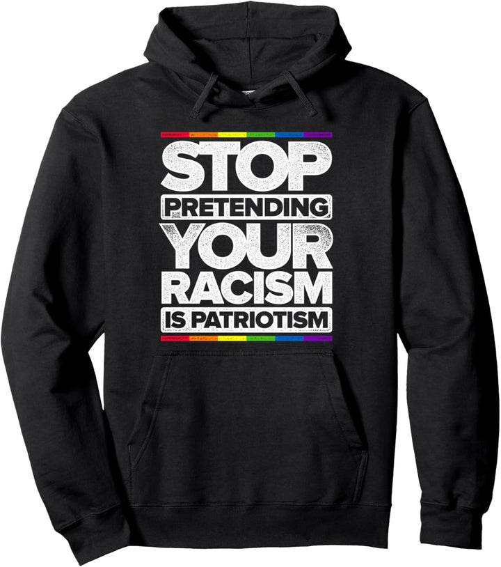Hör auf so zu tun, als wäre dein Rassismus Patriotismus Gay Pride Rainbow Pullover Hoodie