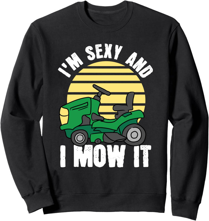 Lustige Geschenke zum Rasenmähen - ich bin sexy und ich mähe Sweatshirt