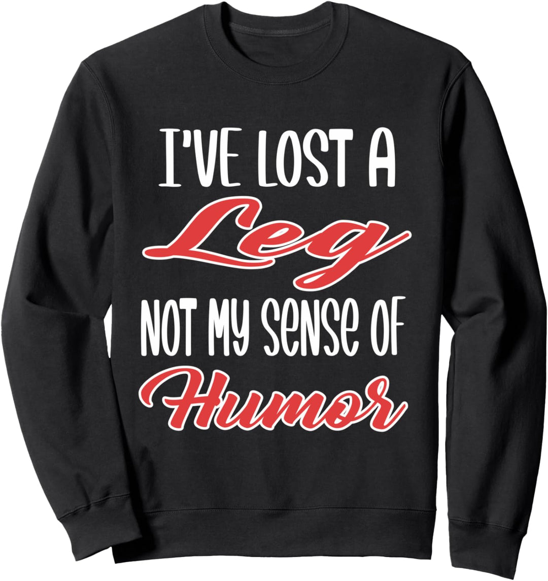 Ich habe ein Bein verloren Nicht mein Sinn für Humor Design Sweatshirt