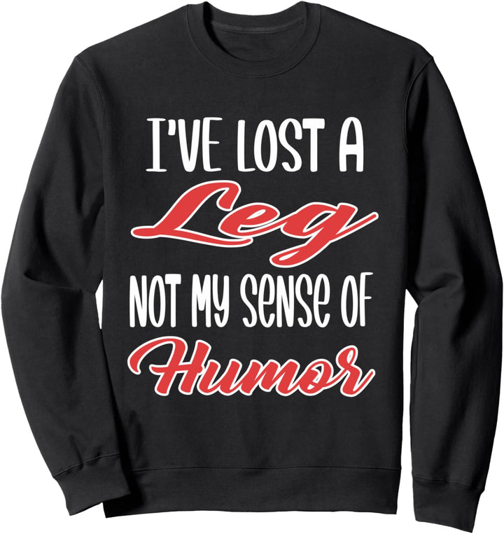 Ich habe ein Bein verloren Nicht mein Sinn für Humor Design Sweatshirt