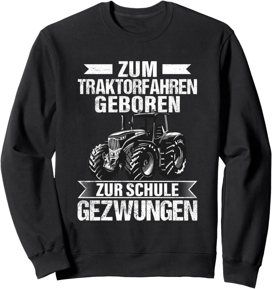 Zum Traktor Fahren Geboren Zur Schule Gezwungen, Traktor Sweatshirt