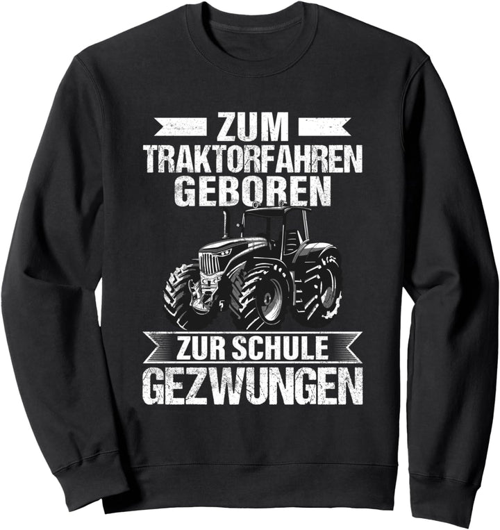 Zum Traktor Fahren Geboren Zur Schule Gezwungen, Traktor Sweatshirt