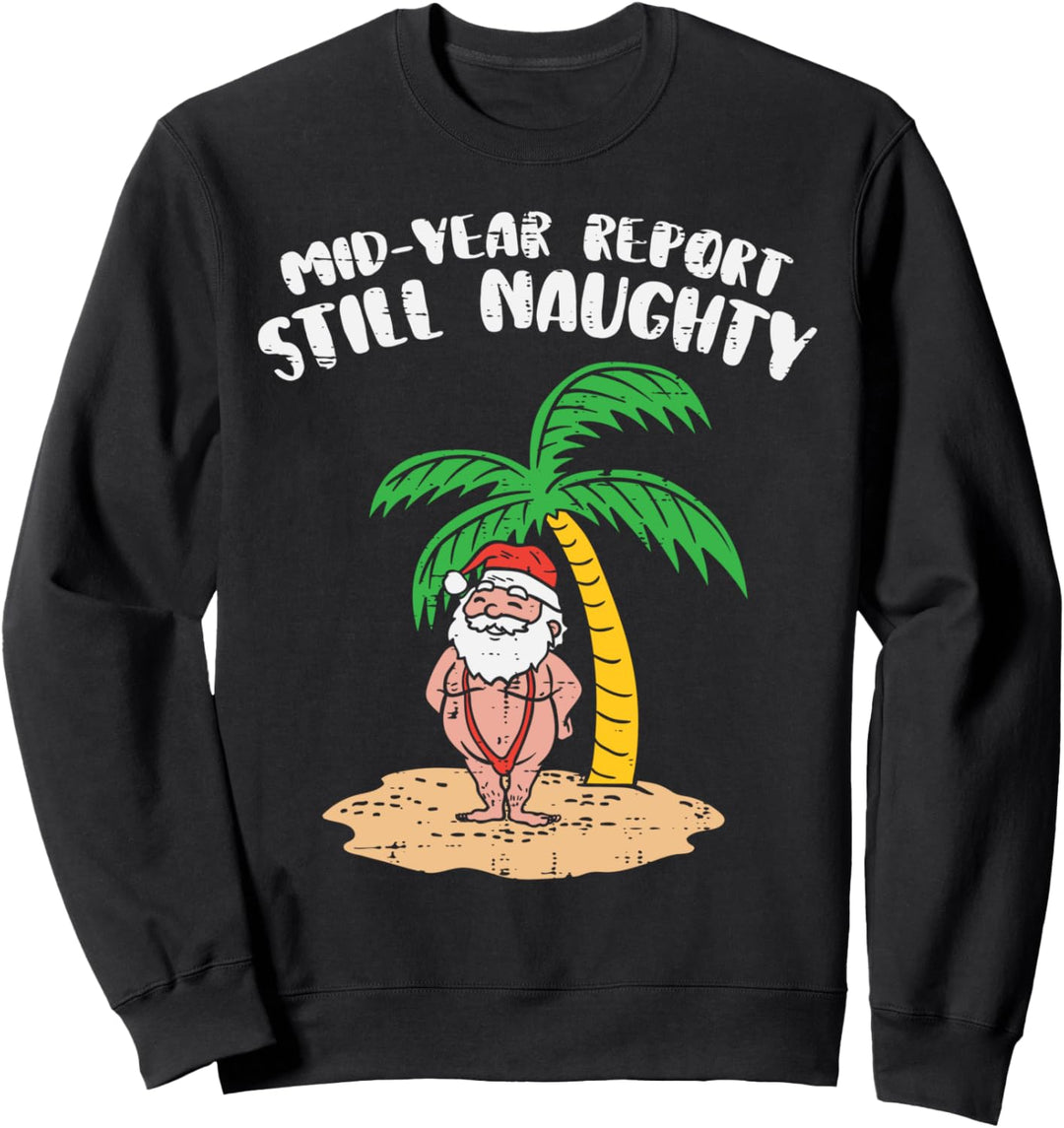 Mid Year Report Still Naughty Santa Summer Christmas In July Sweatshirt