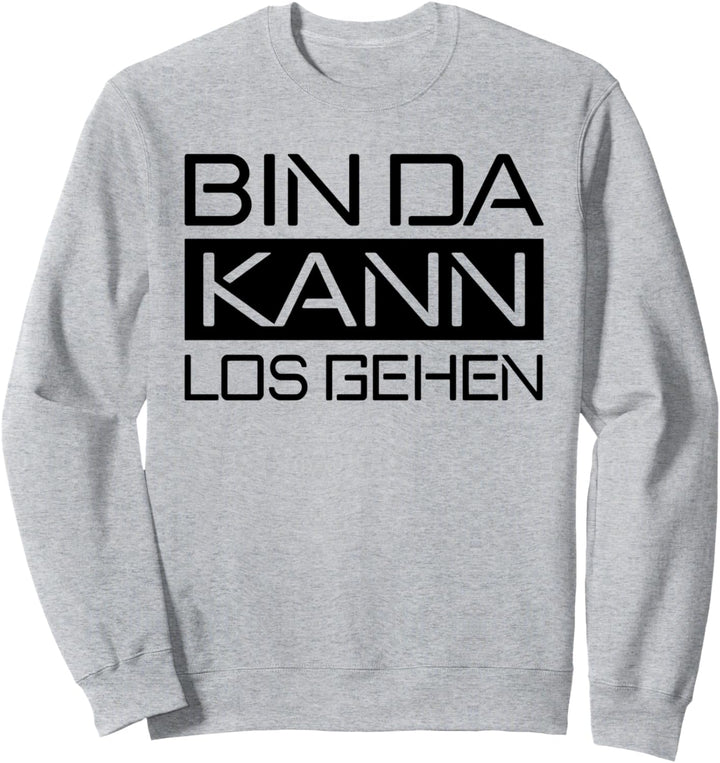 Witziges Spruch Bin da kann losgehen Herren Sweatshirt