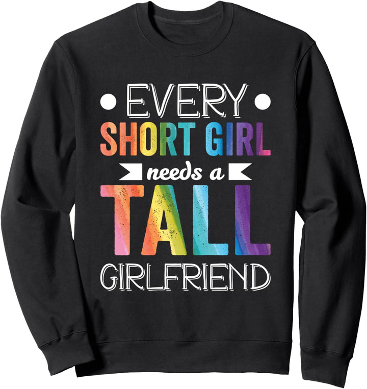 Every Short Girl Needs Tall Girlfriend LGBT Valentinstag Sweatshirt