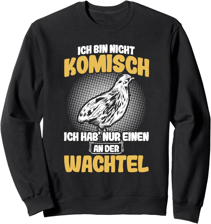 Ich bin nicht komisch Wachteln Wachtelzüchter Wachtel Sweatshirt