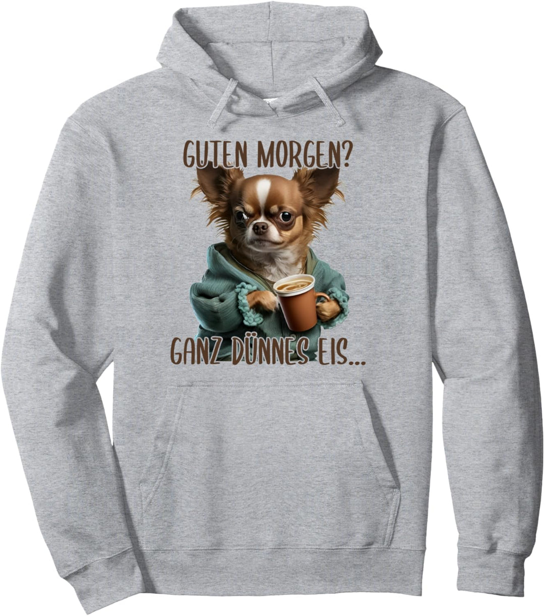Guten Morgen Ganz Dünnes Eis, Chihuahua Hund & Kaffee Pullover Hoodie