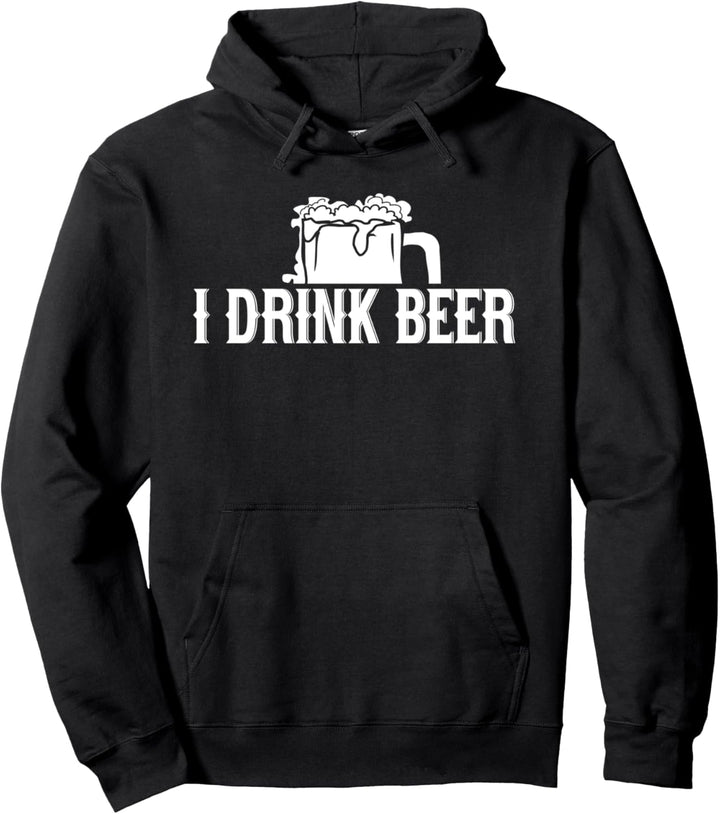 I Drink Beer - Funny Beer Lover Pullover Hoodie