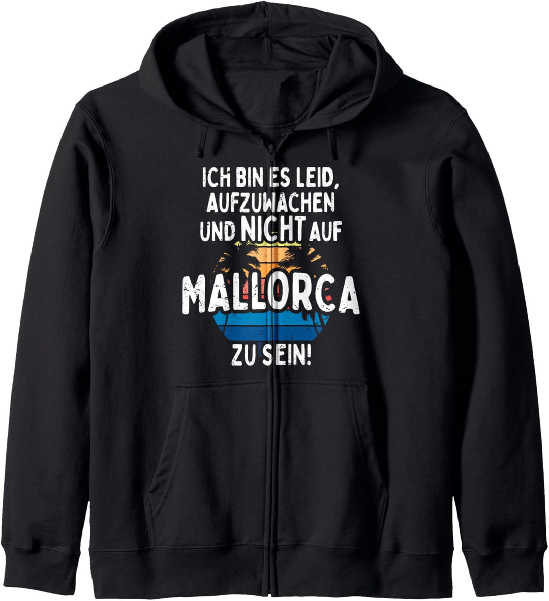 Ich Bin Es Leid Aufzuwachen Und Nicht Auf Mallorca Zu Sein Kapuzenjacke