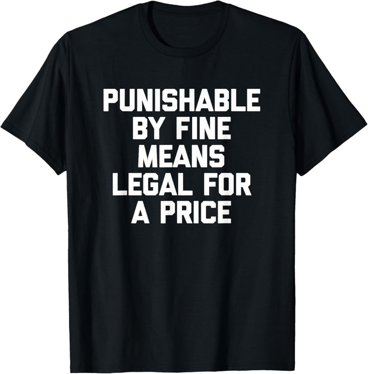 Mit Bussgeld strafbar bedeutet legal für einen Preis T-Shirt Lustig T-Shirt