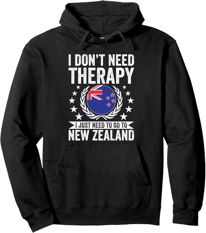 I Don't Need Therapy Just Need To Go Neuseeland Pullover Hoodie