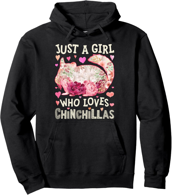 Chinchilla Just A Girl Who Loves Chinchillas Rodents Flowers Pullover Hoodie