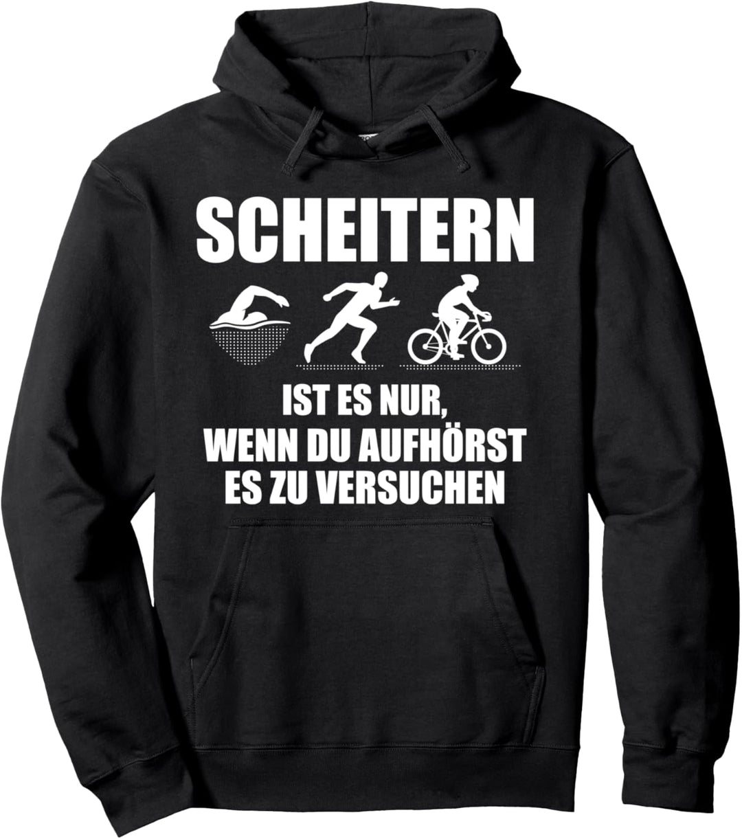 Scheitern ist es wenn du aufhörst es zu versuchen Triathlon Pullover Hoodie