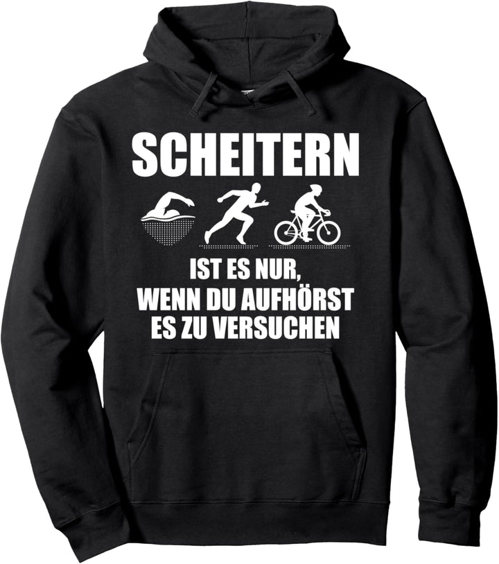 Scheitern ist es wenn du aufhörst es zu versuchen Triathlon Pullover Hoodie