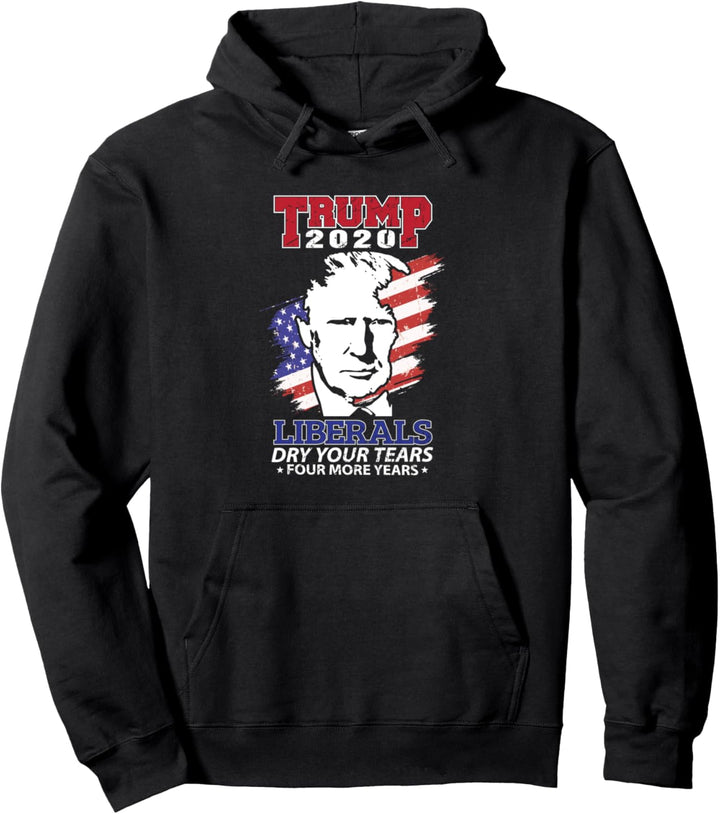 Dry Your Tears Four More Years USA Trump 2020 Anti Biden Gag Pullover Hoodie