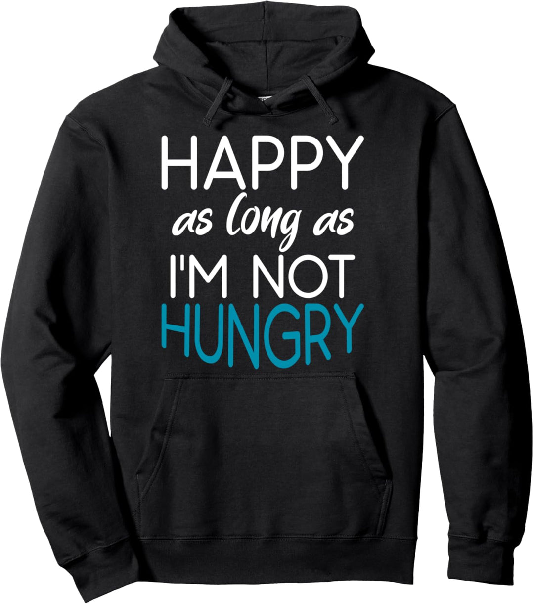 Glücklich, so lange ich bin nicht hungrig - Lustiges Essen Pullover Hoodie