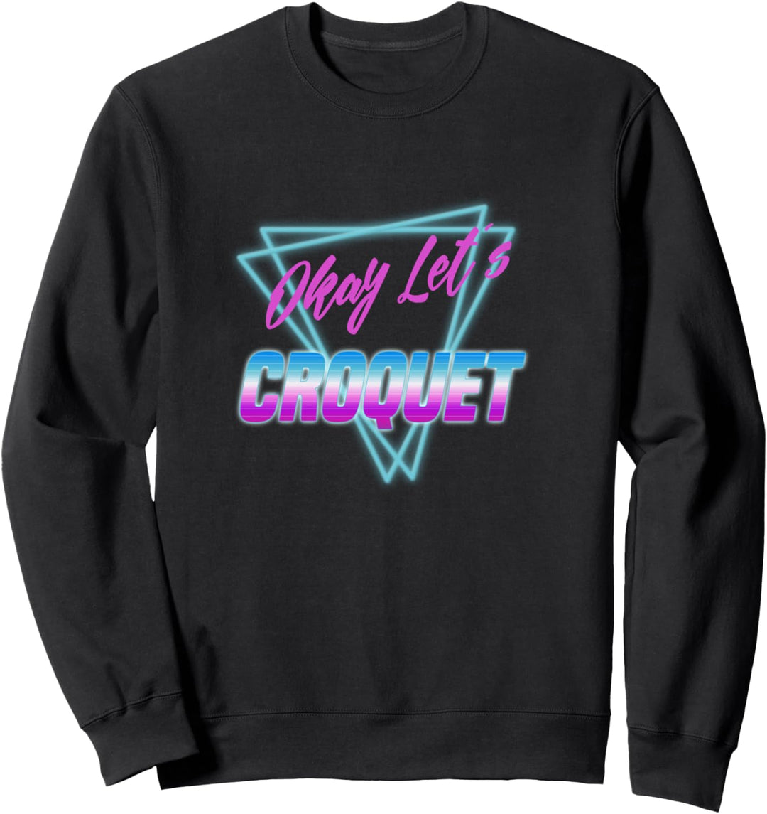 Okay Let's Croquet 80s Vaporwave Sweatshirt
