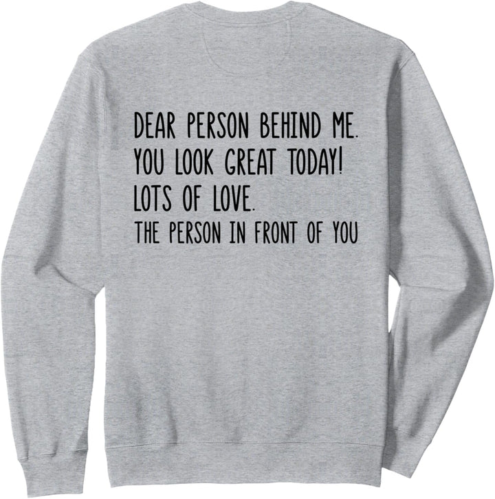 Dear Person Behind Me You Look Great Today (Rückseite) Sweatshirt