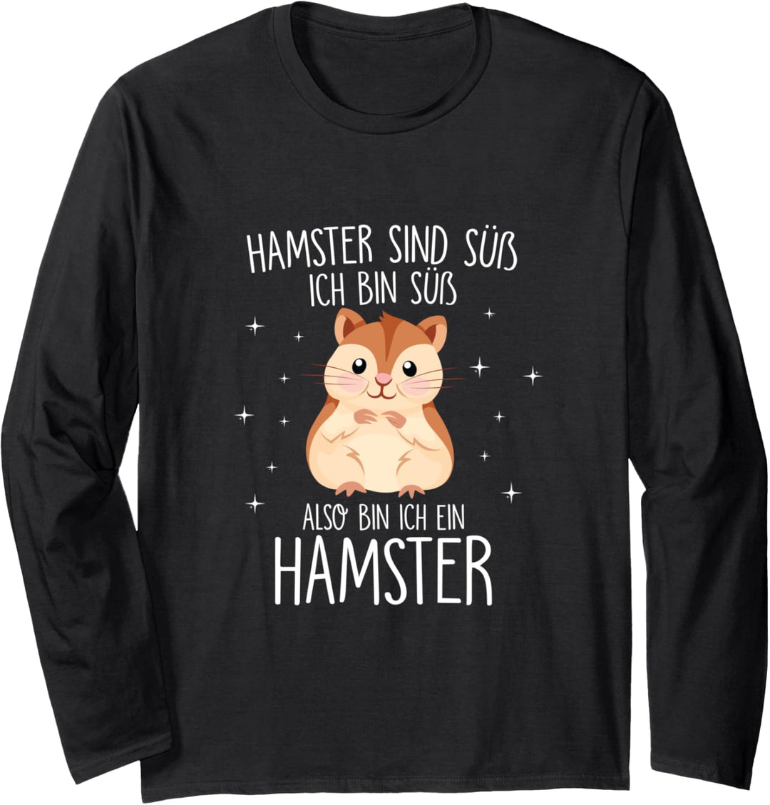Hamster sind süss also bin Ich auch süss Langarmshirt