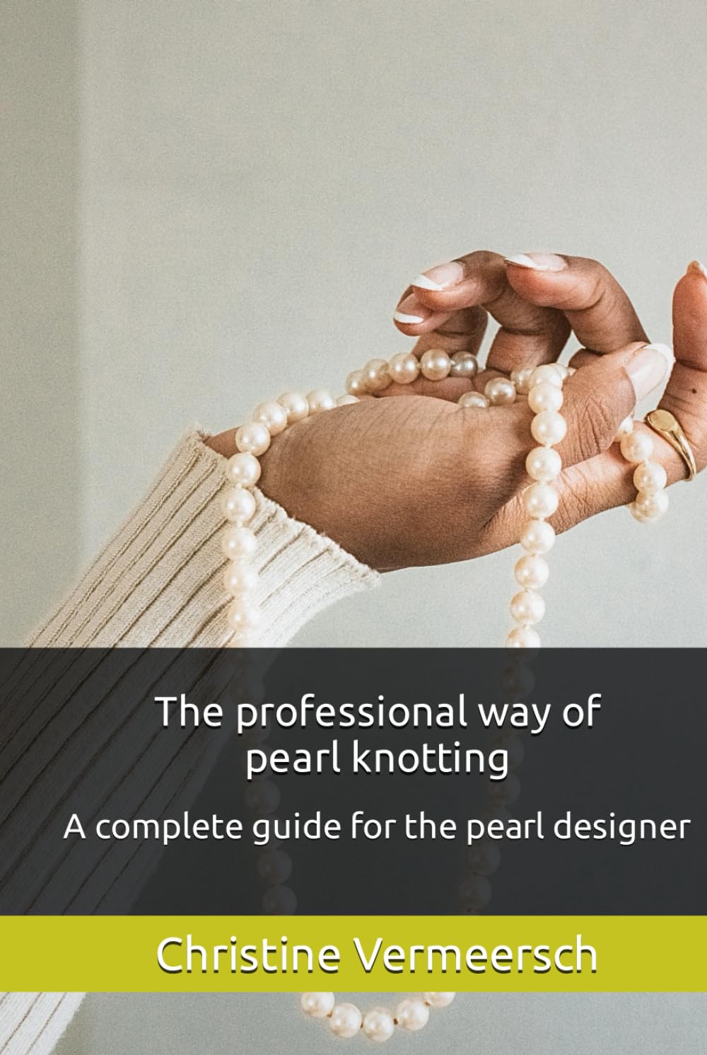 The professional way of pearl knotting: A complete guide for the pearl designer, Gebundenes Buch