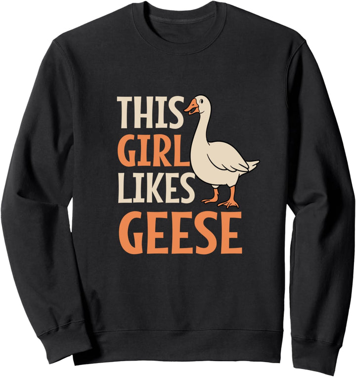 Mädchen mag Gänse Ironischer Spruch Niedliche Gans Vogel Sweatshirt