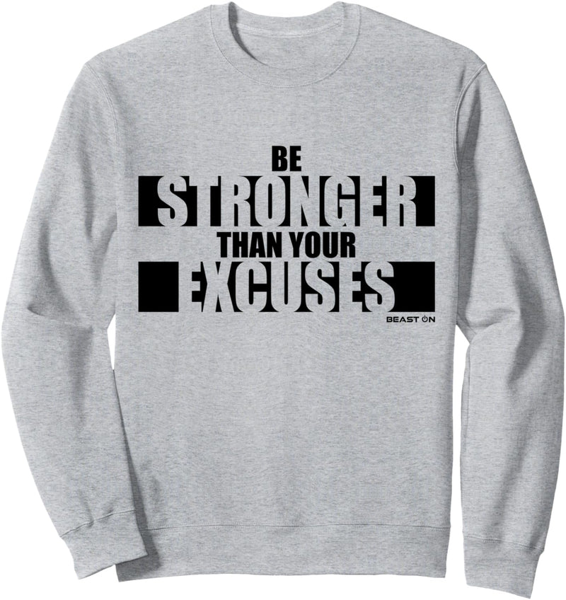 Be Stronger than your Excuses Fitness Design Gym Motivation Sweatshirt