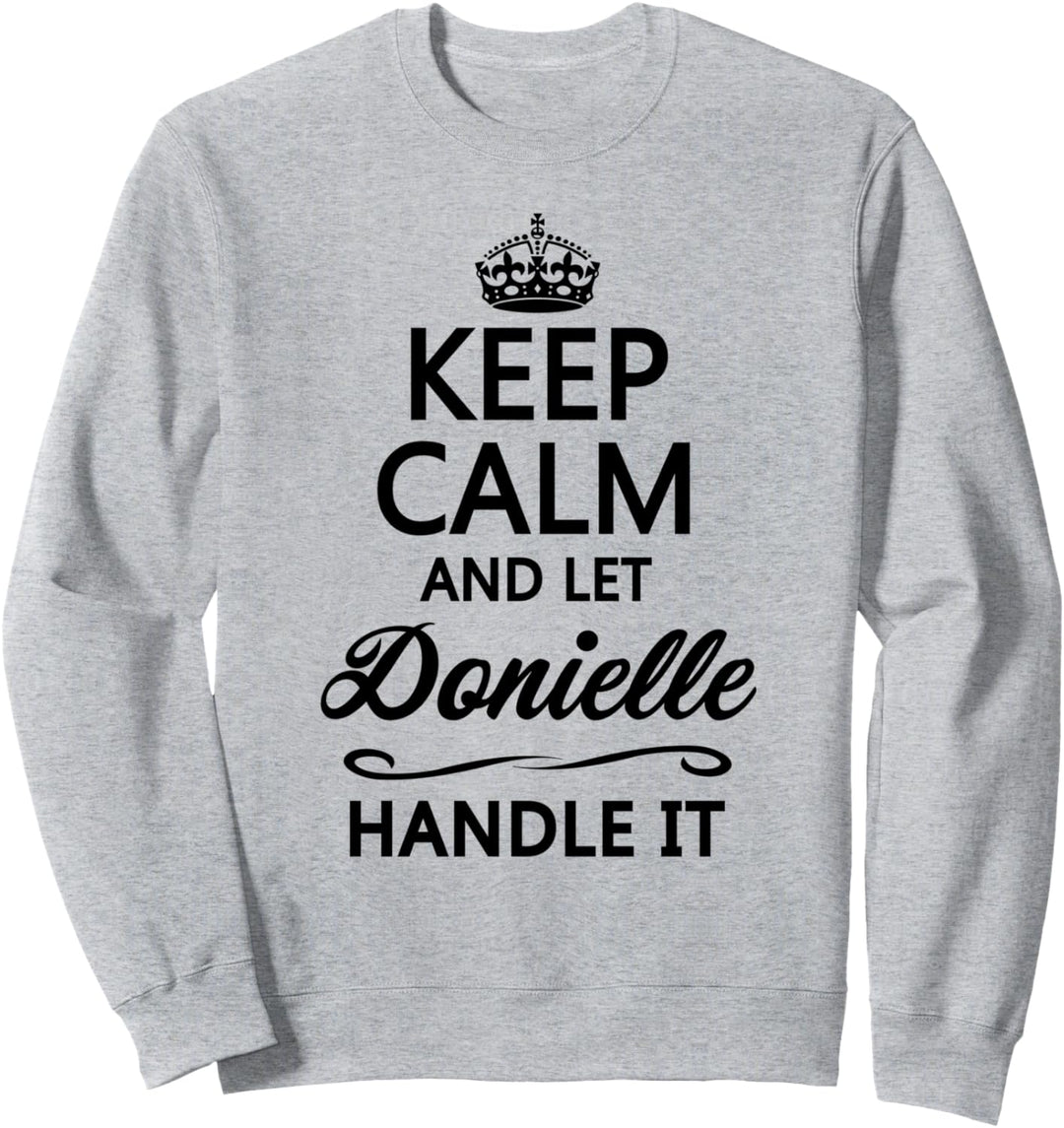 KEEP CALM and let DONIELLE Handle It | Funny Name Gift - Sweatshirt