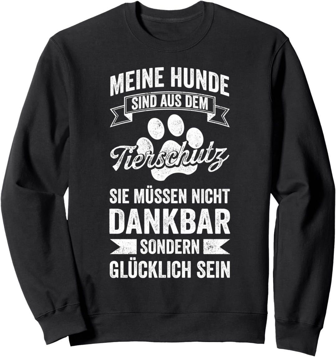 Meine Hunde Sind Aus Dem Tierschutz Sweatshirt