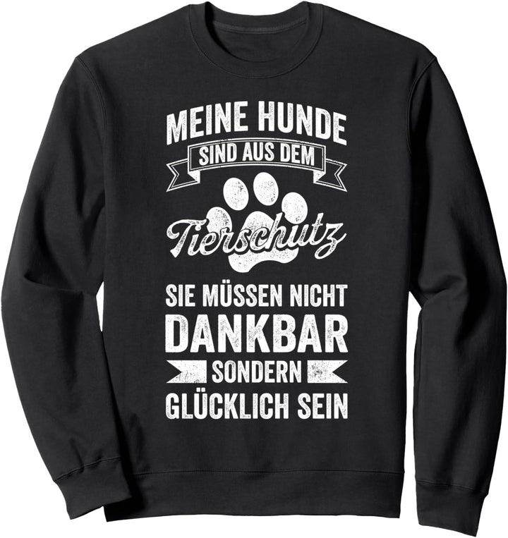 Meine Hunde Sind Aus Dem Tierschutz Sweatshirt