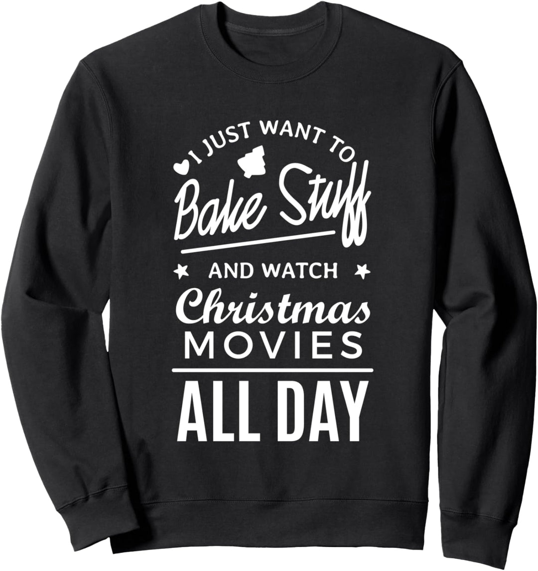 Ich möchte nur Sachen backen und Weihnachtsfilme ansehen. Sweatshirt