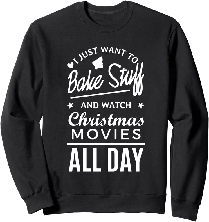 Ich möchte nur Sachen backen und Weihnachtsfilme ansehen. Sweatshirt