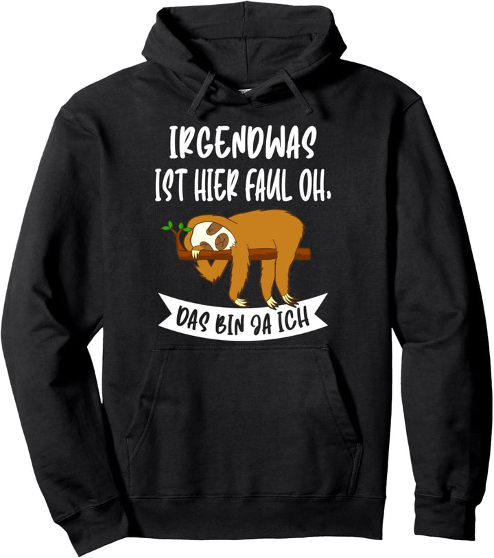 chill entspannen Irgendwas ist hier faul oh das bin ja ich Pullover Hoodie