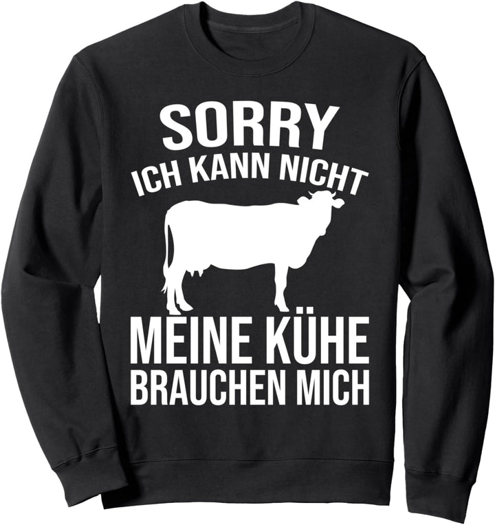 Sorry meine Kühe brauchen mich. Landwirte & Bauern Kuh Sweatshirt