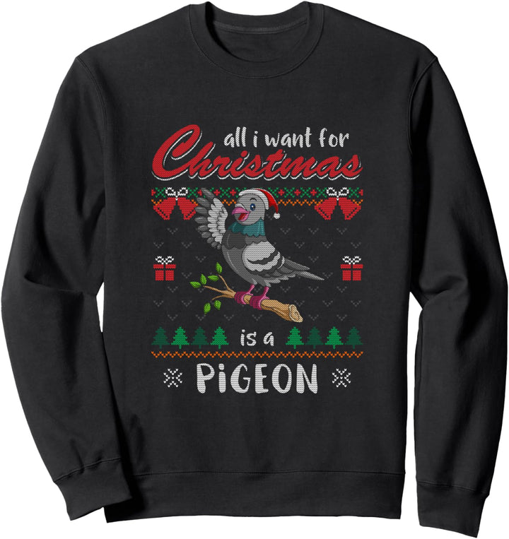 All I Want For Christmas Is A Pigeon Ugly Christmas Sweater Sweatshirt