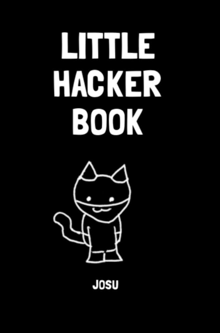 Little Hacker Book: A gentle introduction to hacking, programming and cybersecurity for kids and beg