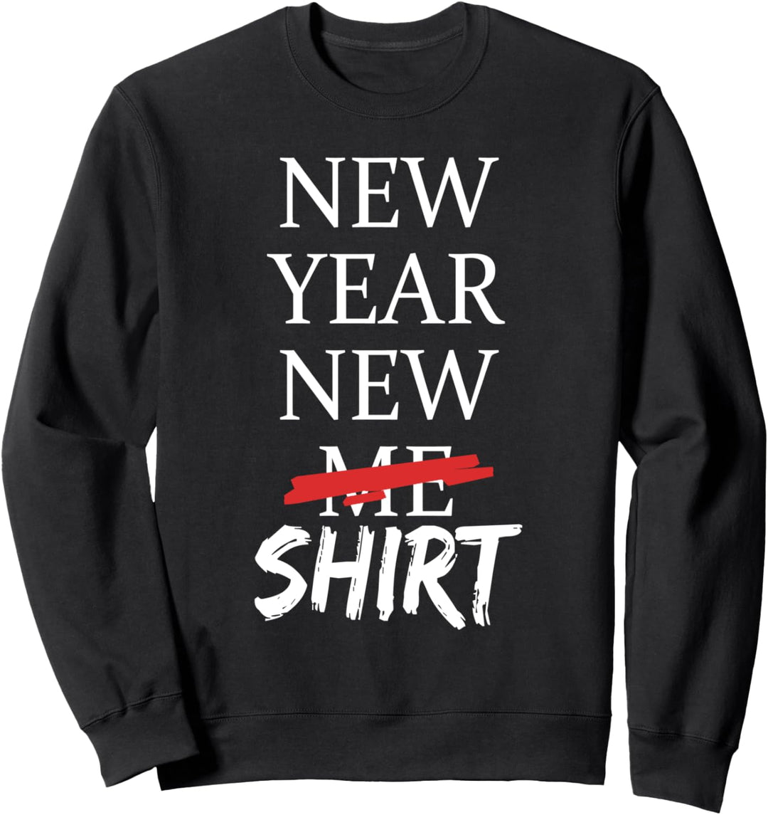 New Year New Shirt - Funny Sweatshirt