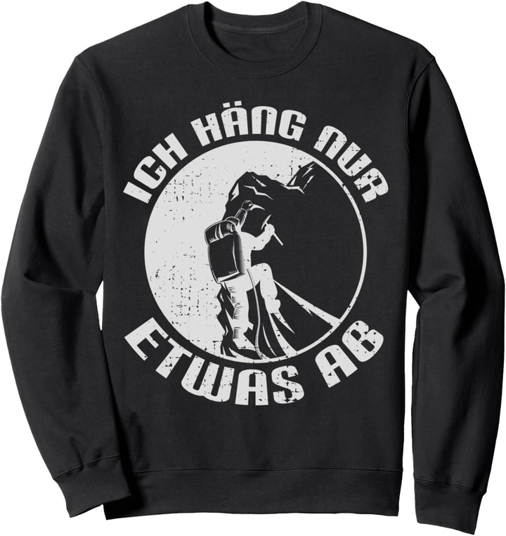 Ich häng nur etwas ab Klettern Bergsteigen Wandern Berge Sweatshirt