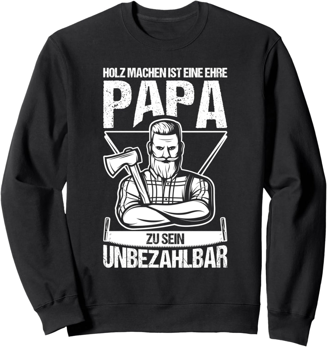 HOLZ MACHEN IST EINE EHRE PAPA ZU SEIN UNBEZAHLBAR Sweatshirt