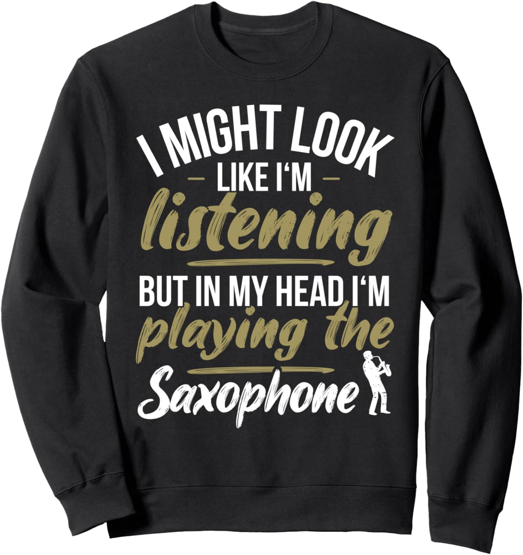 Saxophonist Saxofon-Spieler Im Kopf Spiele Ich Saxophon Sweatshirt