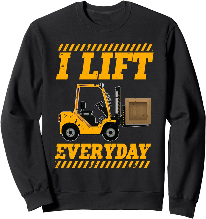 Forklift Operator Funny I Lift Everyday Fork Lift Driver Sweatshirt