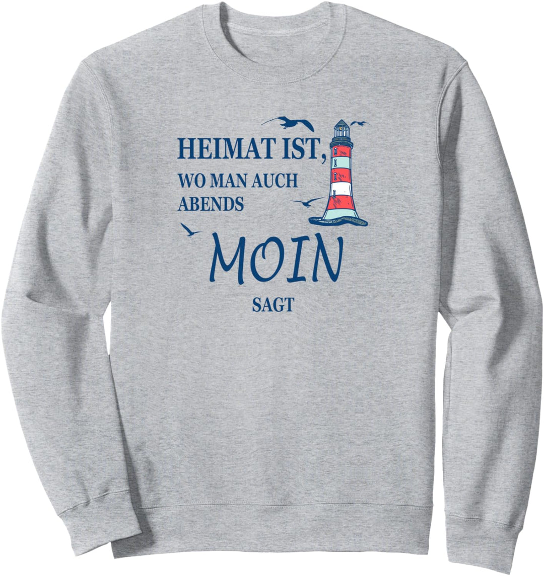 Heimat ist, wo man auch Abends Moin sagt Nordsee Küste Sylt Sweatshirt