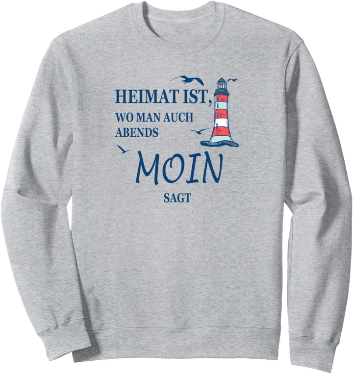 Heimat ist, wo man auch Abends Moin sagt Nordsee Küste Sylt Sweatshirt