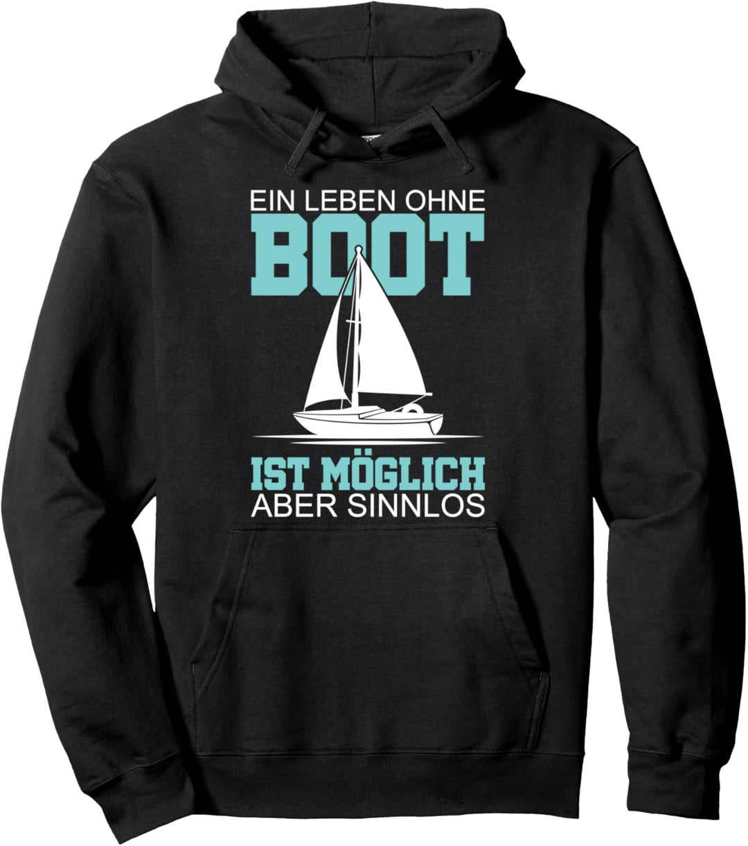 Ein Leben ohne Boot ist möglich aber sinnlos Segeln Pullover Hoodie