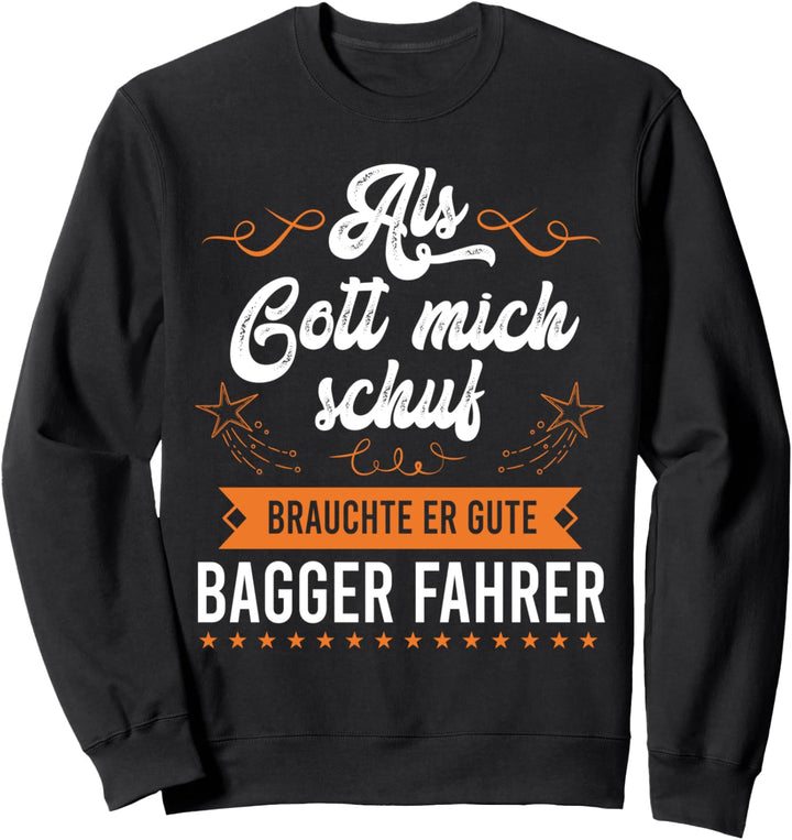 Gott brauchte Baggerfahrer Strassenbauer Strassenbau Sweatshirt