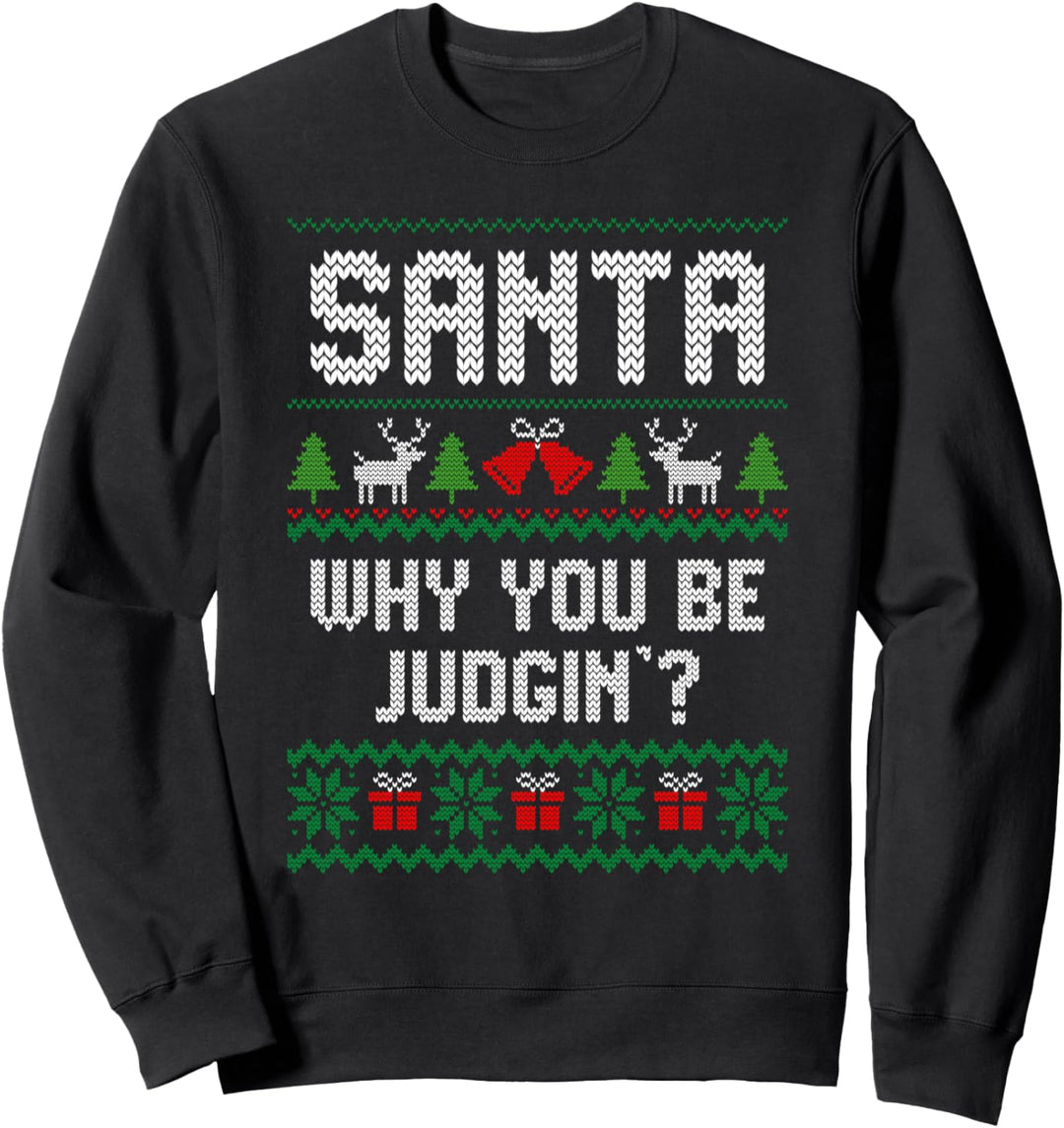 Santa Why You Be Judgin' Ugly Christmas Style Humor Sweatshirt