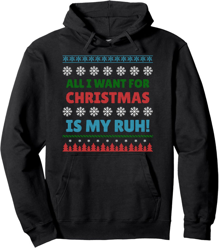 All I Want for Christmas Is My Ruh Ugly Weihnachtsmuffel Pullover Hoodie