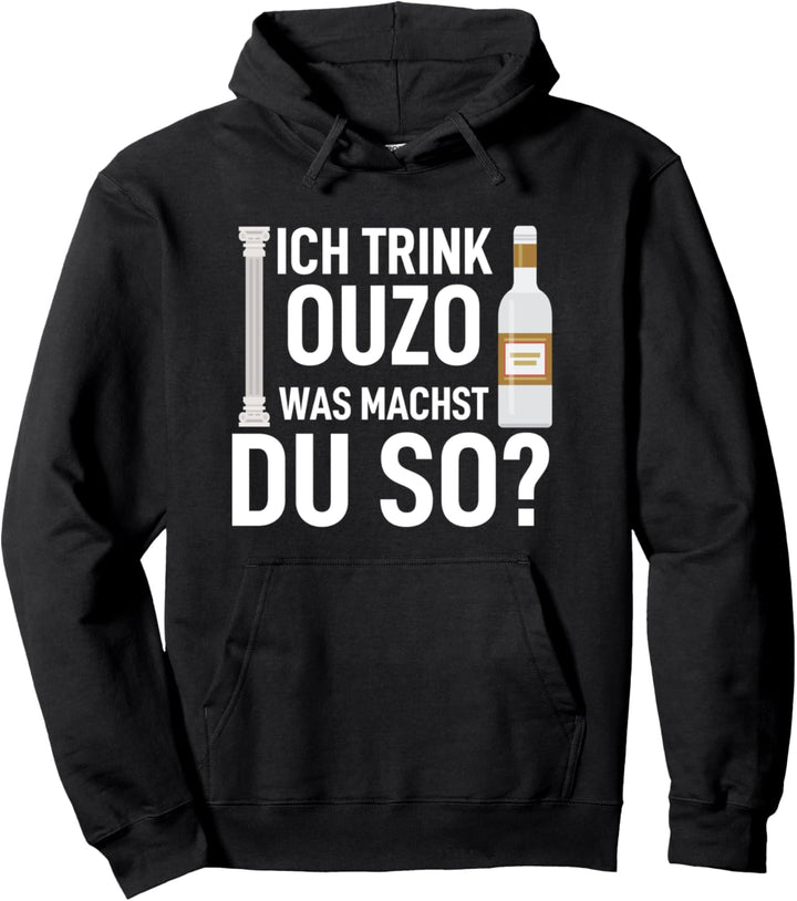 Zu viel bin ich immer zu so Ich trink Ouzo was machst du so? Pullover Hoodie