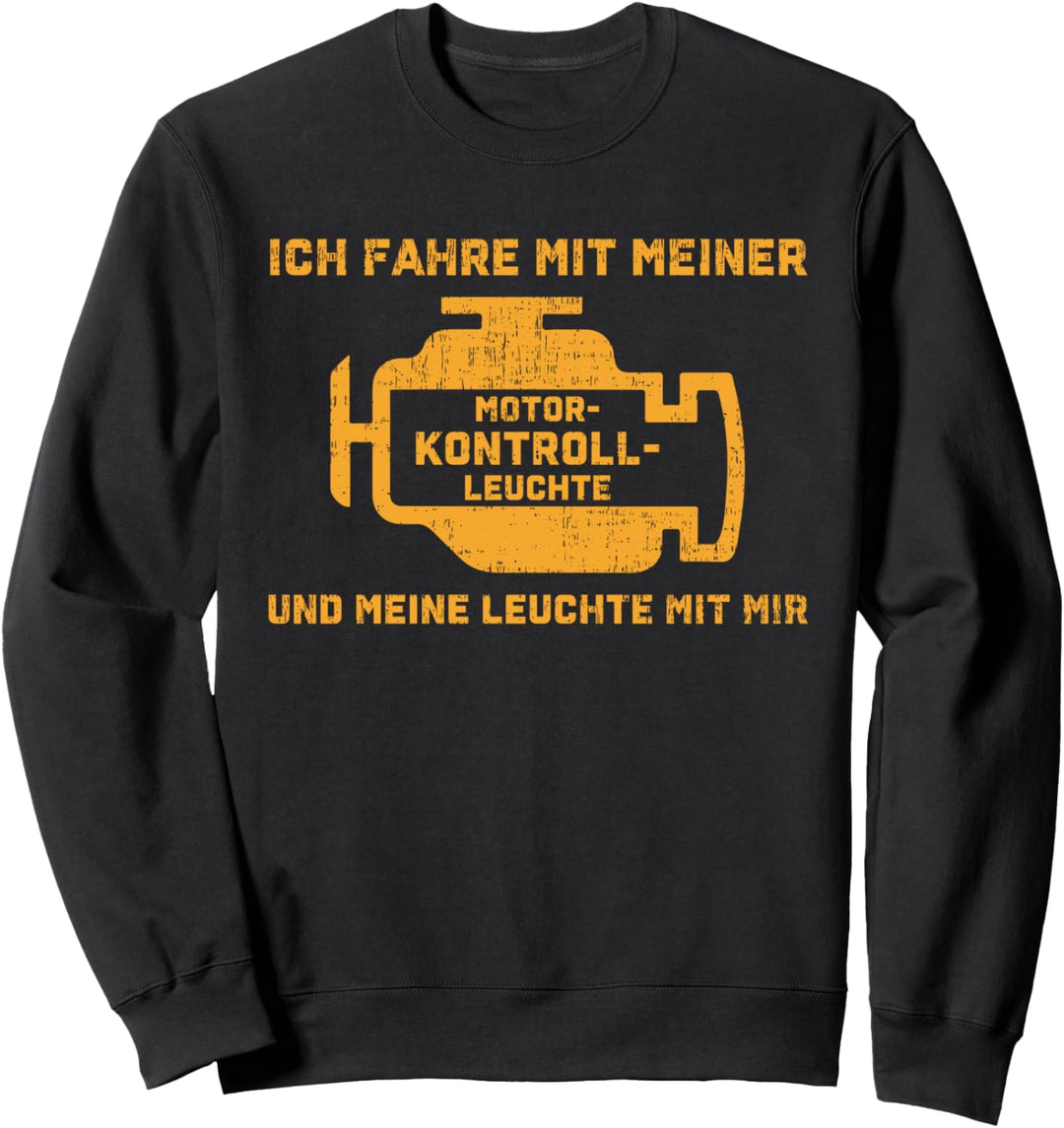 Ich fahre mit meiner Motorkontroll Leuchte - Tuner - Auto Sweatshirt