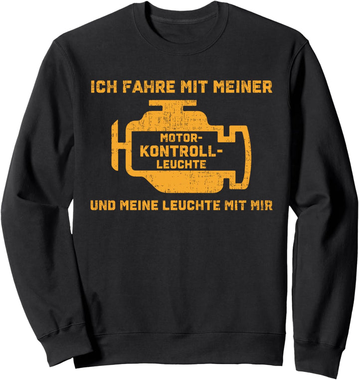 Ich fahre mit meiner Motorkontroll Leuchte - Tuner - Auto Sweatshirt