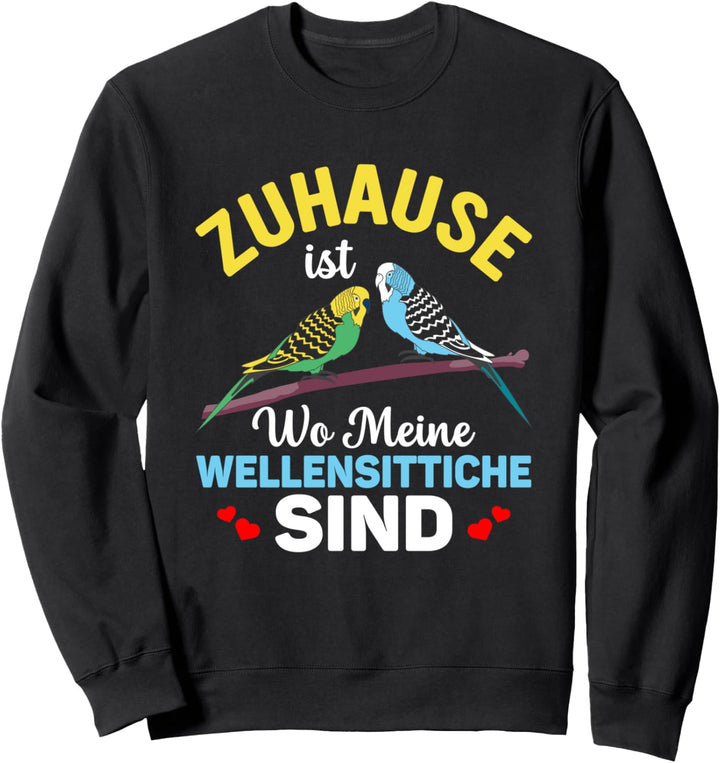 Zuhause ist wo meine Wellensittiche sind, Wellensittich Sweatshirt